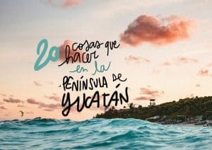 QUÉ VER Y HACER en la RIVIERA MAYA y en la Península de Yucatán